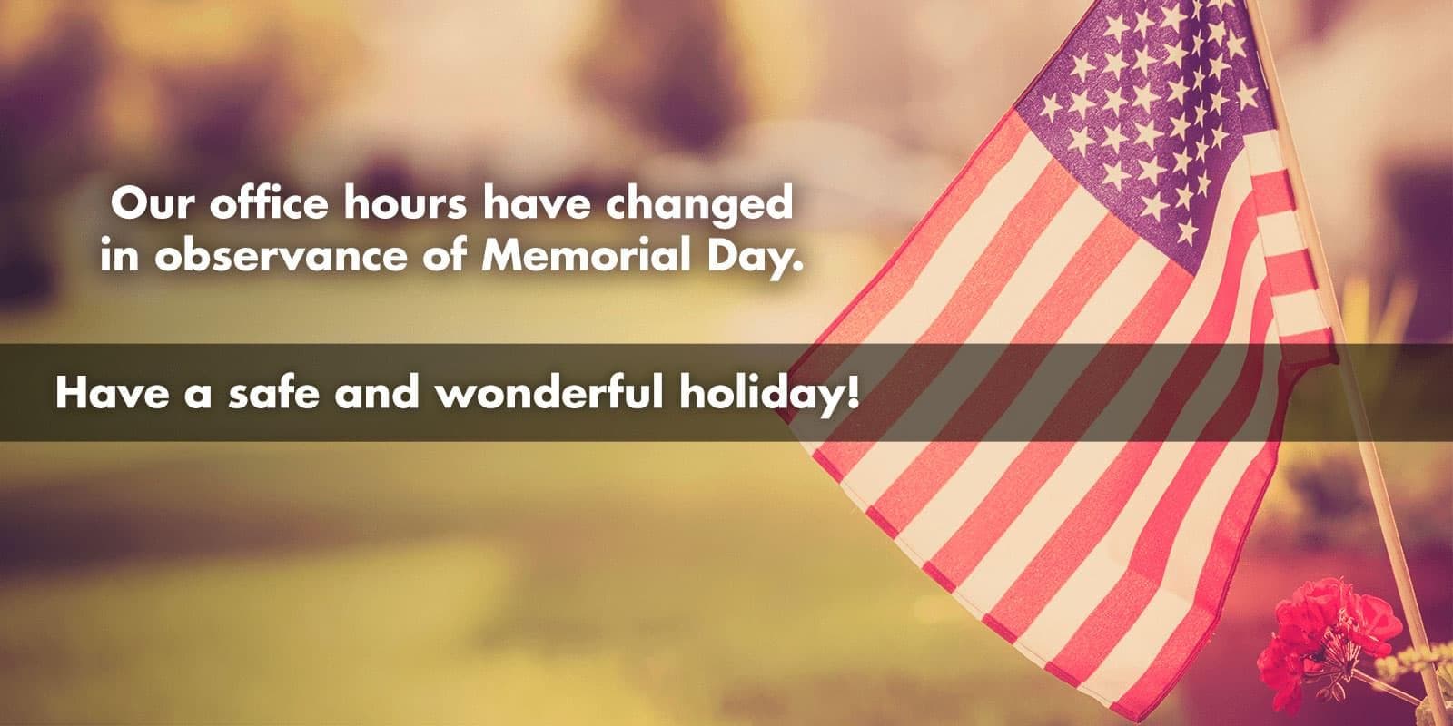 Our office hours have changed for Memorial Day
